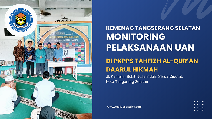 Kepala Seksi Pakis kemenag Kota Tangerang Selatan melakukan monitoring kegiatan UAN PKPPS Tahfizh Al-Qur'an Daarul Hikmah